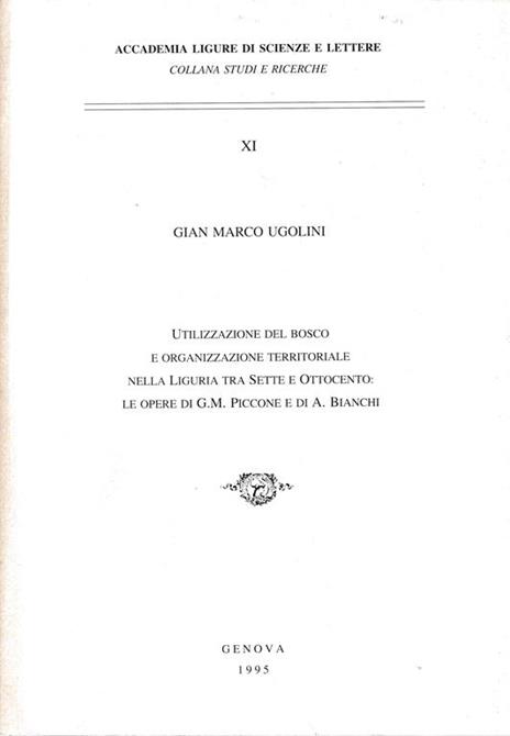Utilizzazione del bosco e organizzazione territoriale nella Liguria tra Sette e ottocento: le opere di G. M. Piccone e di A. Bianchi - G. M. Ugolini - copertina