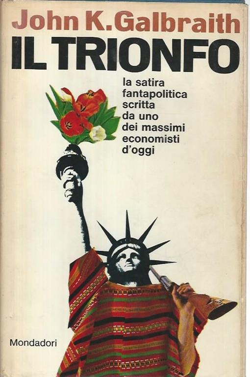 Il trionfo. La satira fantapolitica scritta da uno dei massimi economisti d'oggi - John K. Galbraith - copertina
