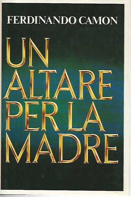 Un altare per la madre - Ferdinando Camon - copertina
