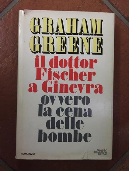 Il dottor Fischer a Ginevra ovvero la cene delle bombe - Graham Greene - copertina