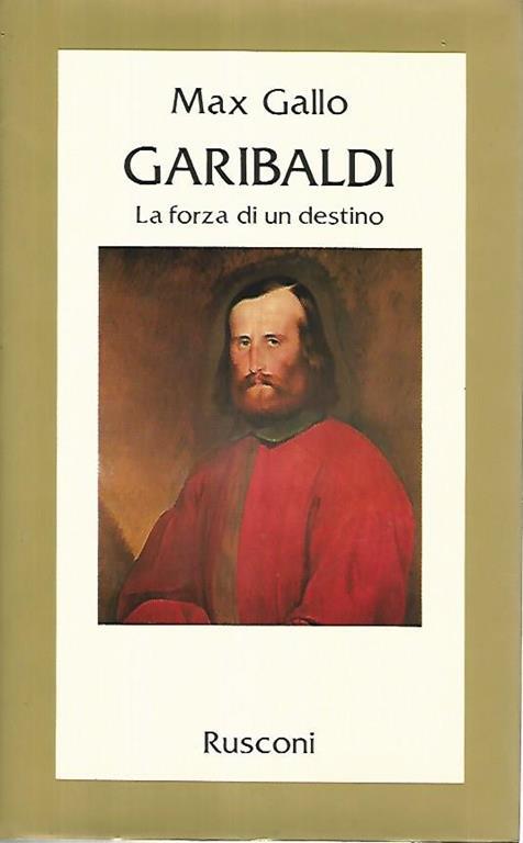 Garibaldi. La forza di un destino - Max Gallo - copertina