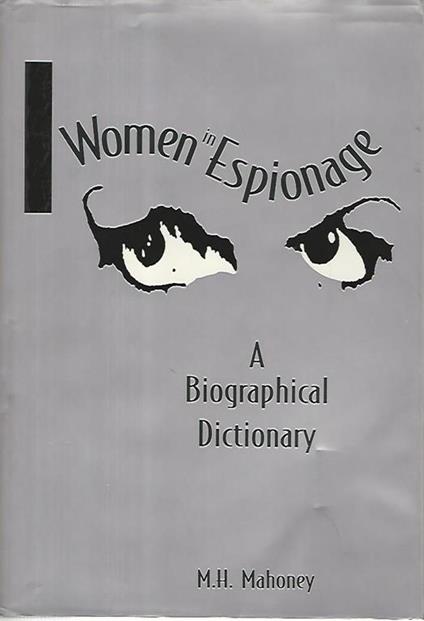 Women in espionage. A biographical dictionary - M.H. Mahoney - copertina