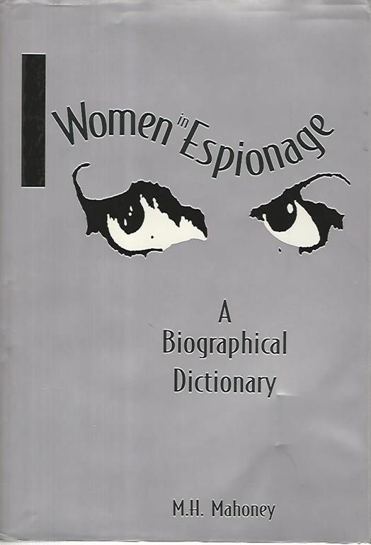 Women in espionage. A biographical dictionary - M.H. Mahoney - copertina