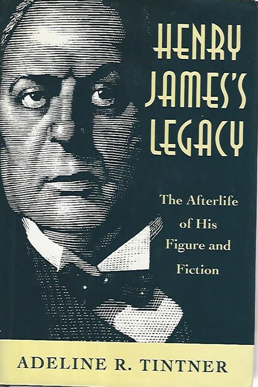 Henry James's legacy. The afterlife of his figure and fiction - Adeline R. Tintner - copertina