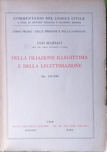 Della filiazione illegittima e della legittimazione. Art. 250-290 - Ugo Majello - copertina