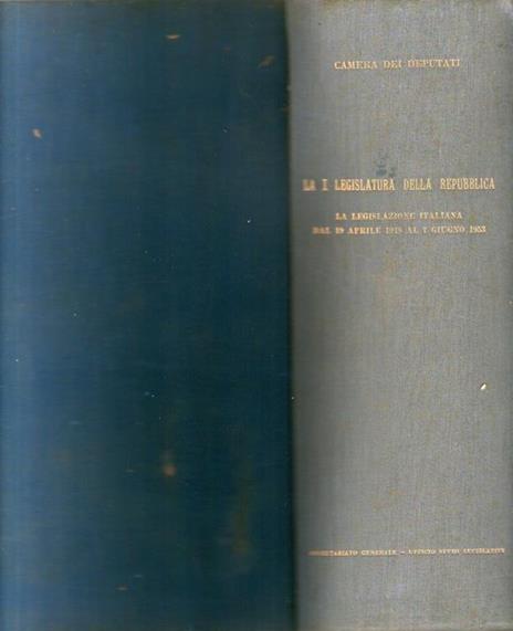 La I^ LEGISLATURA DELLA REPUBBLICA la legislazione italiana dal 19 aprile 1948 al 7 giugno 1953 - CAMERA DEI DEPUTATI - 2