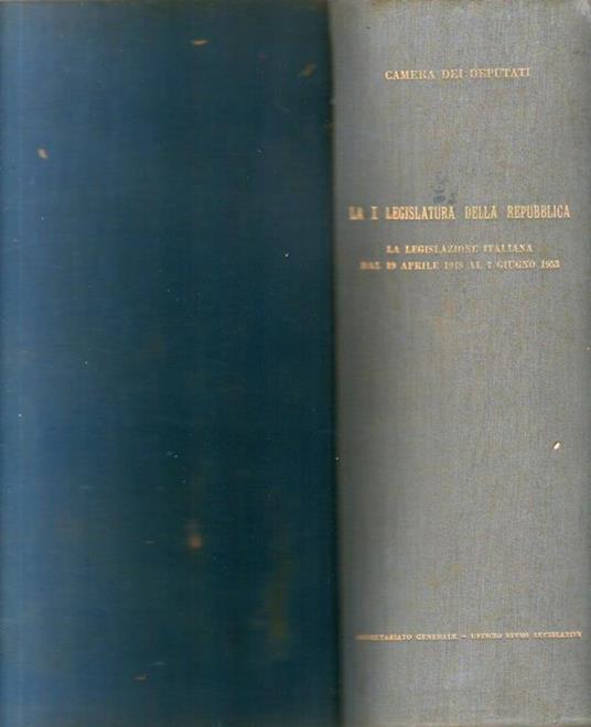 La I^ LEGISLATURA DELLA REPUBBLICA la legislazione italiana dal 19 aprile 1948 al 7 giugno 1953 - CAMERA DEI DEPUTATI - 2