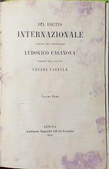 Del diritto internazionale. Lezioni del professore Ludovico Casanova ordinate dall'avvocato Cesare Cabella. Vol. 1° - Ludovico Casanova - copertina
