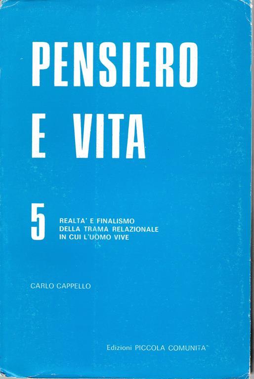 Pensiero e vita 5. Realtà e finalismo della trama relazionale in cui l'uomo vive - Carlo Cappello - copertina