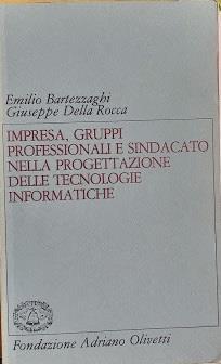 Impresa, gruppi professionali e sindacato nella progettazione delle tecnologie informatiche - Emilio Bartezzaghi - copertina