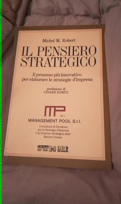 Immagini fornite dal libraio Ingrandire immagini Il pensiero strategico. Il processo più innovativo per elaborare le strategie d'impresa - Michel M. Robert - copertina
