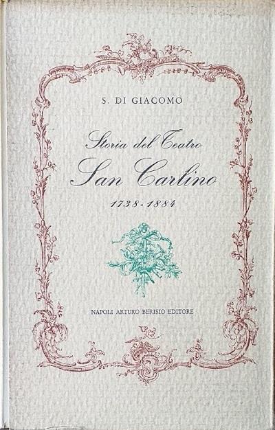 Storia del Teatro di San Carlino 1738 - 1884. Contributo alla storia della scena dialettale napoletana - Il Teatro \Nuovo\" di Napoli" - copertina