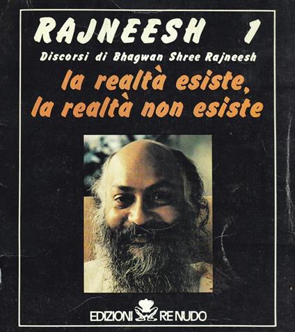 Rajneesh 1. Discorsi di Bhagwan Shree Rajneesh. La realtà esiste, la realtà non esiste - B. S. Rajneesh - copertina