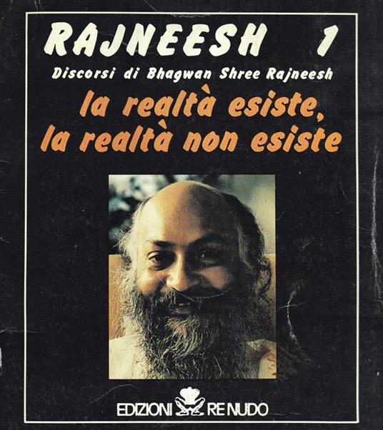 Rajneesh 1. Discorsi di Bhagwan Shree Rajneesh. La realtà esiste, la realtà non esiste - B. S. Rajneesh - copertina
