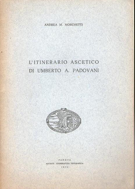 L' itinerario ascetico di Umberto A. Padovani - Andrea Mario Moschetti - copertina