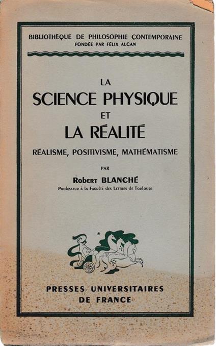 La science physique et la réalité. Réalisme, positivisme, mathématisme - R. Blanché - copertina