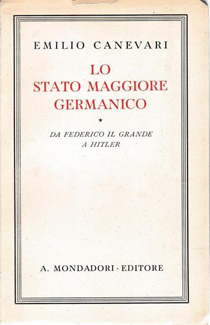 Lo Stato Maggiore Germanico. Da Federico il grande a Hitler - Emilio Canevari - copertina