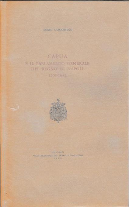 Capua e il parlamento generale del Regno di Napoli 1507-1642 - Giovanni D'Agostino - copertina
