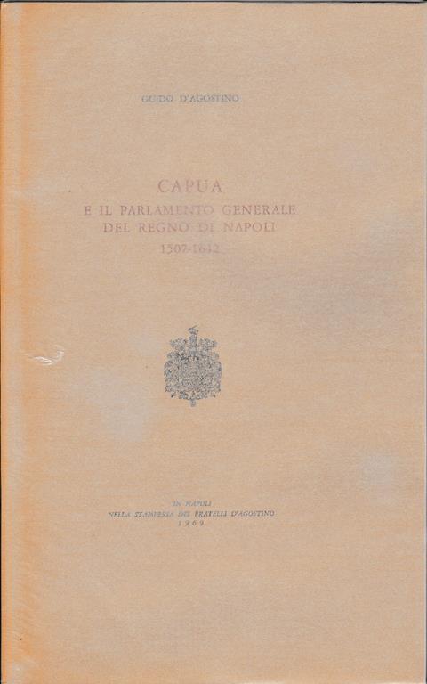 Capua e il parlamento generale del Regno di Napoli 1507-1642 - Giovanni D'Agostino - copertina