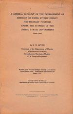 A general account of the development of methods of using atomic energy for military purposes under the auspice of the United States government 1940-1945