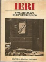 Ieri. Storia per immagini del dopoguerra italiano. Volume primo