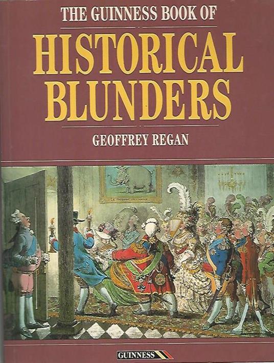 The guinness book of Historical blunders - Geoffrey Regan - copertina
