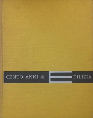 Cento anni di edilizia: 1862 - 1962