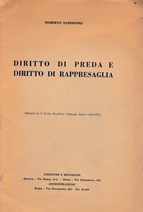 Diritto di preda e diritto di rappresaglia. Estratto da "Il diritto Marittimo" Febbraio-Aprile 1940 - Roberto Sandiford - copertina