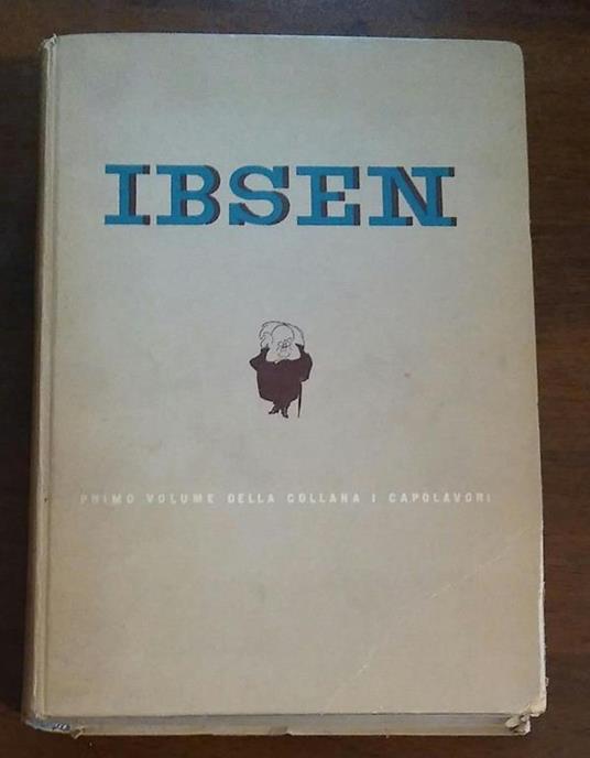 Ibsen Le Opere Teatrali Piu Acclamate Ed Universalmente Conosciute Del Grande Norvegese Di: Henrick Iohan Ibsen - copertina