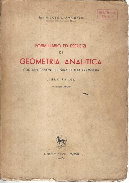 Formulario ed esercizi di geometria analitica con applicazioni dell'analisi alla geometria - Nicolò Spampinato - copertina