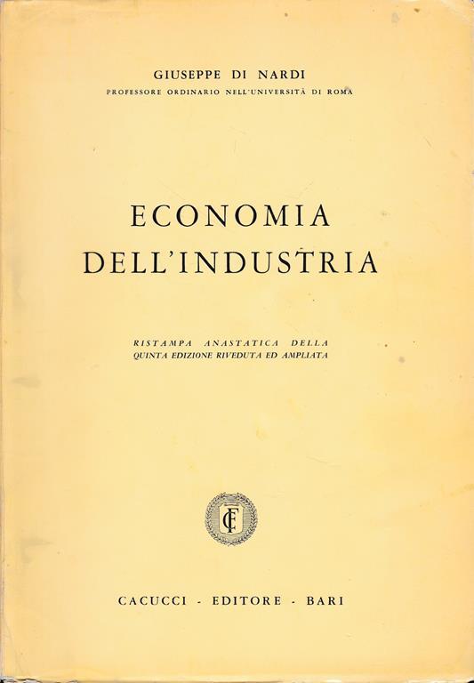 Economia dell'industria. Ristampa anastatica della quinta edizione riveduta e corretta - Giuseppe Di Nardi - copertina