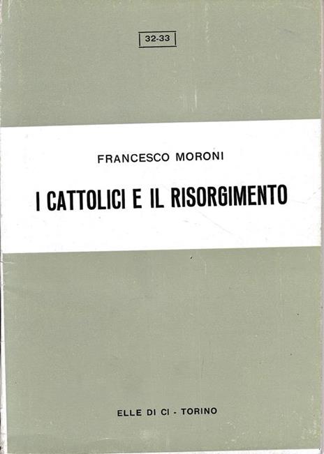 I Cattolici e il Risorgimento - F. Moroni - copertina