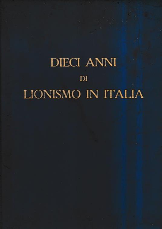 Dieci anni di Lionismo in Italia 1951-1961 - Piero Scanziani - copertina