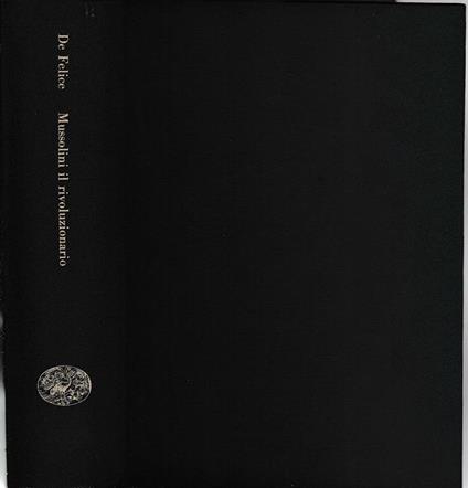 Mussolini il rivoluzionario 1883-1920 - Renzo De Felice - copertina