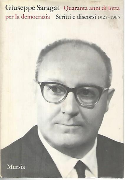 Quaranta anni di lotta per la democrazia. Scritti e discorsi 1925-1965 - Giuseppe Saragat - copertina