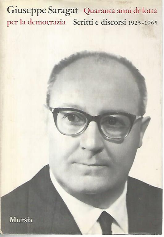 Quaranta anni di lotta per la democrazia. Scritti e discorsi 1925-1965 - Giuseppe Saragat - copertina