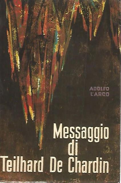 Messaggio di Teilhard De Chardin - Adolfo L'Arco - copertina