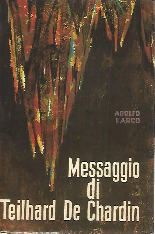 Messaggio di Teilhard De Chardin - Adolfo L'Arco - copertina