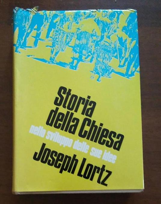 Storia Della Chiesa Nello Sviluppo Delle Sue Idee Vol I E Ii - Joseph Lortz - copertina