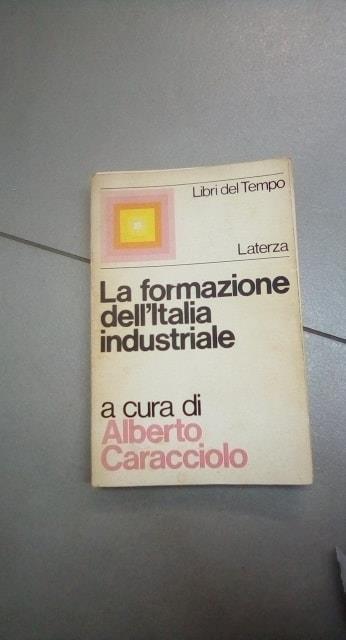 La formazione dell'italia industyriale - Alberto Caracciolo - copertina