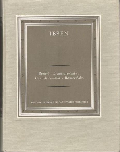Spettri, l'anitra selvatica, casa di bambola, Rosmersholm. Collana:I grandi scrittori stranieri I-16 - Henrik Ibsen - copertina