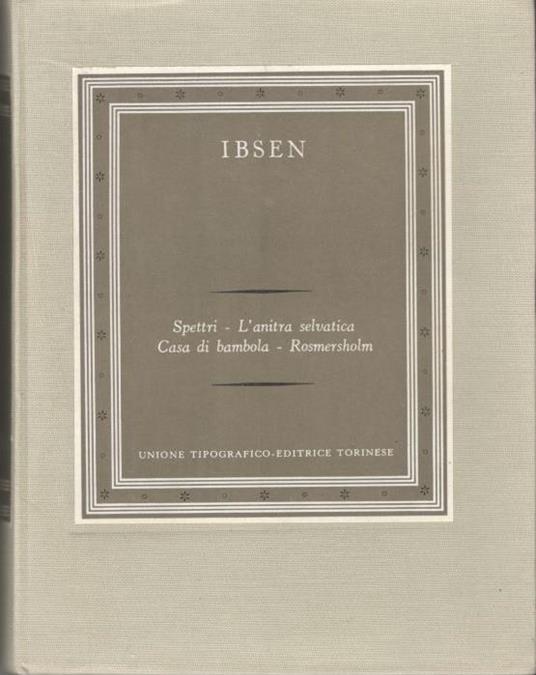 Spettri, l'anitra selvatica, casa di bambola, Rosmersholm. Collana:I grandi scrittori stranieri I-16 - Henrik Ibsen - copertina