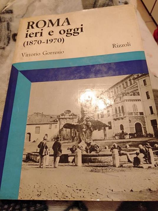 Roma ieri e oggi (1870-1970) - Vittorio Gorresio - copertina