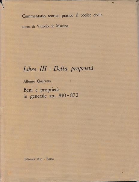 Commentario teorico-pratico al codice civile. Libro III - Della proprietà art. 810-872 - A. Quaranta - copertina