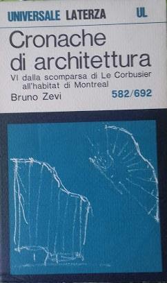 Cronache di architettura. VI: dalla scomparsa di La Corbusier all'habitat di Montrial - Bruno Zevi - copertina
