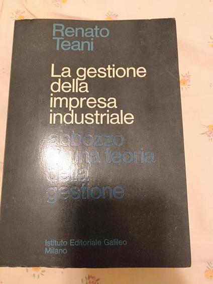 La gestione della impresa industriale abbozzo di una teoria della gestione - Resto Teani - copertina