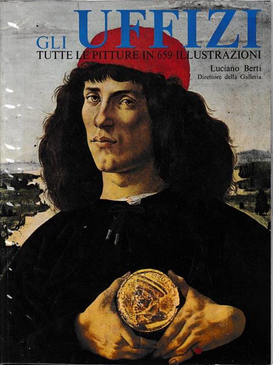 Gli Uffizi. Tutte le pitture esposte in 659 illustrazioni - L. Berti - copertina