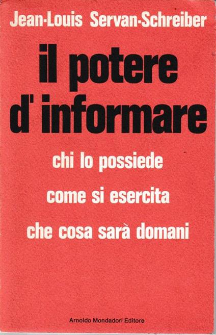 Il potere d'informare, chi lo possiede come si esercita che cosa sarà domani - Jean-Louis Servan-Schreiber - copertina
