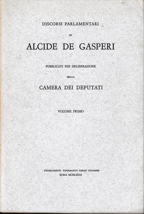 Discorsi parlamentari di Alcide De Gasperi pubblicati per deliberazione dela Camera dei Deputati vol. 1° - Alcide De Gasperi - copertina