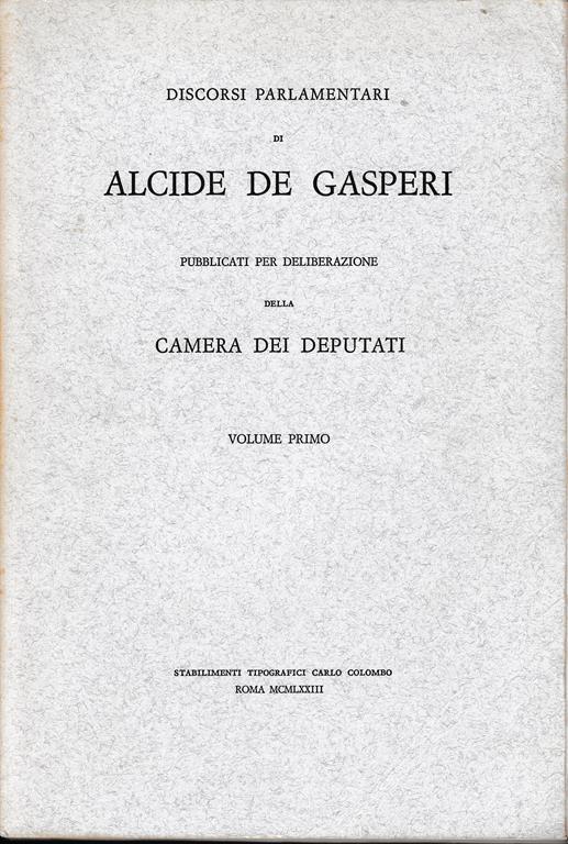 Discorsi parlamentari di Alcide De Gasperi pubblicati per deliberazione dela Camera dei Deputati vol. 1° - Alcide De Gasperi - copertina